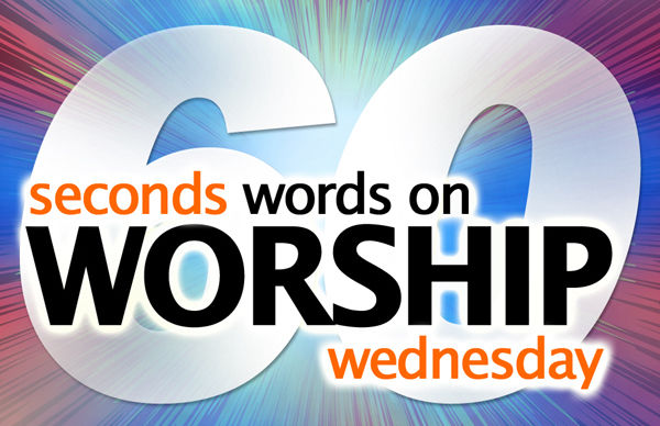 60 Seconds Words on Worship Wednesday - Shawn Thomas